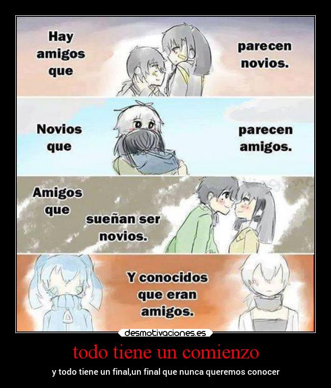 todo tiene un comienzo - y todo tiene un final,un final que nunca queremos conocer