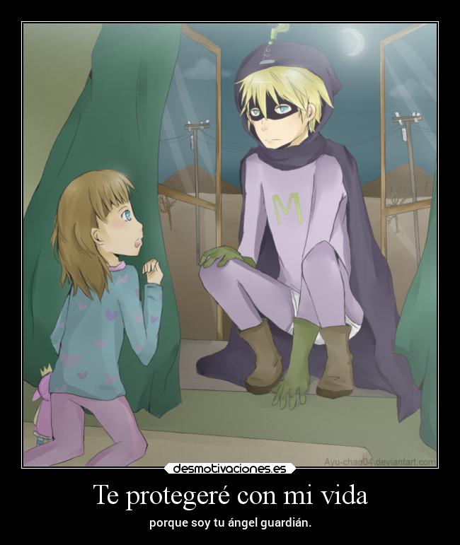 Te protegeré con mi vida - porque soy tu ángel guardián.