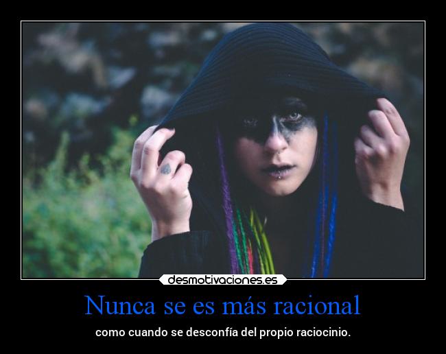 Nunca se es más racional - 