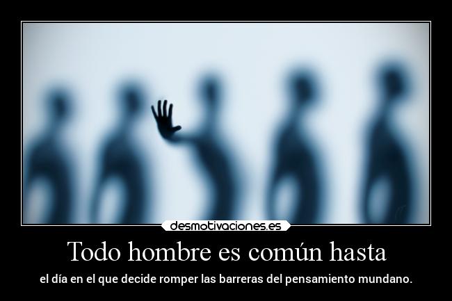 Todo hombre es común hasta - 