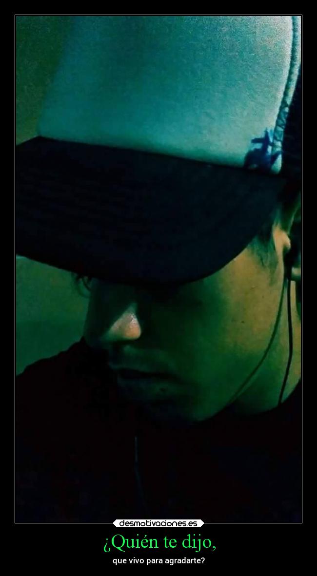 ¿Quién te dijo, - 