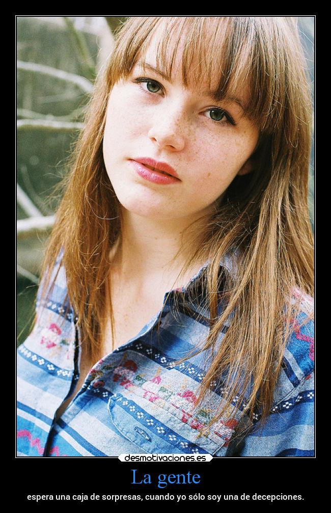 La gente - espera una caja de sorpresas, cuando yo sólo soy una de decepciones.