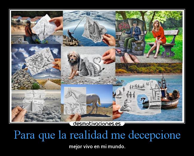 Para que la realidad me decepcione -