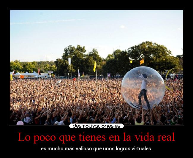 Lo poco que tienes en la vida real -