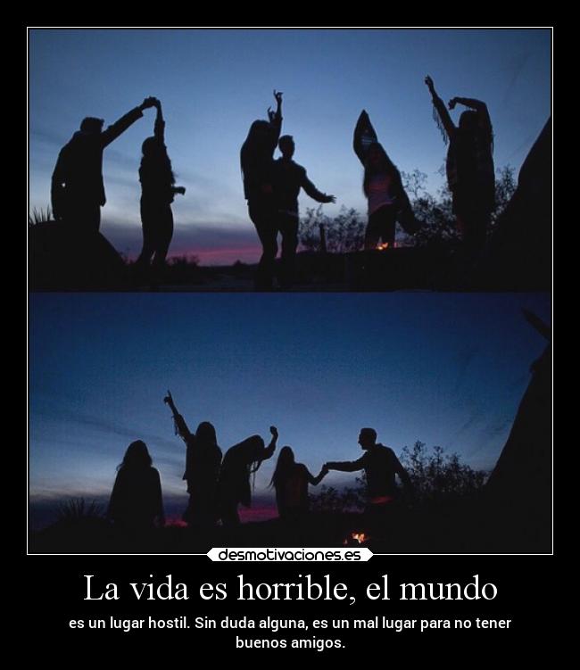 La vida es horrible, el mundo - 