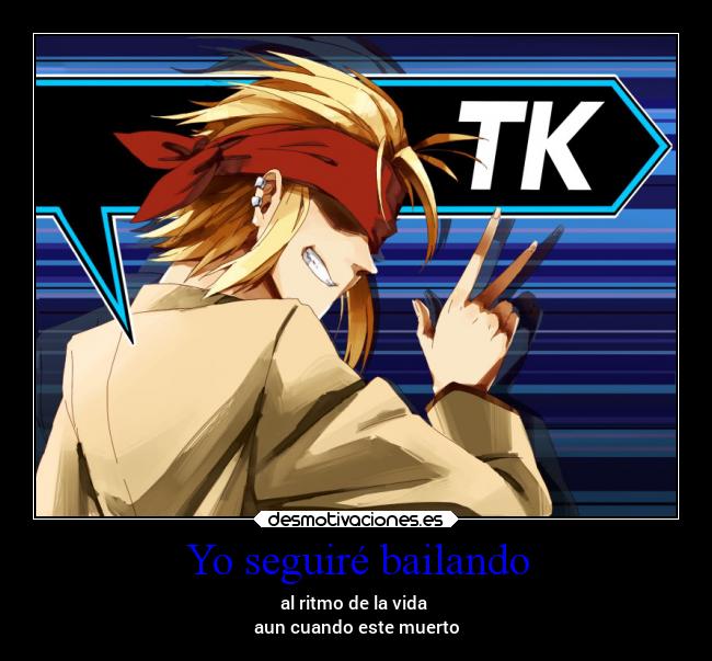 Yo seguiré bailando - al ritmo de la vida
aun cuando este muerto