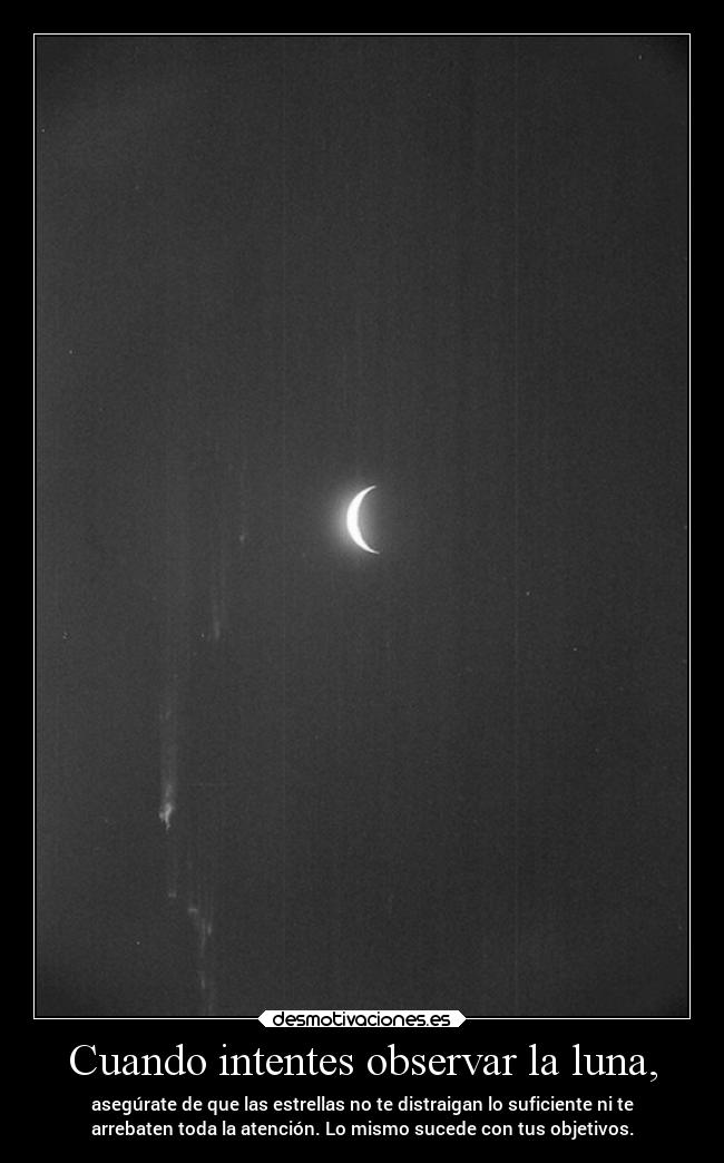 Cuando intentes observar la luna, -