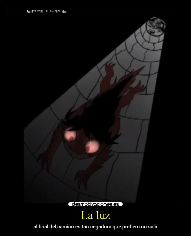 La luz - al final del camino es tan cegadora que prefiero no salir