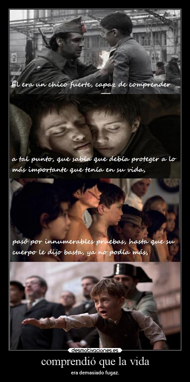 comprendió que la vida - era demasiado fugaz.