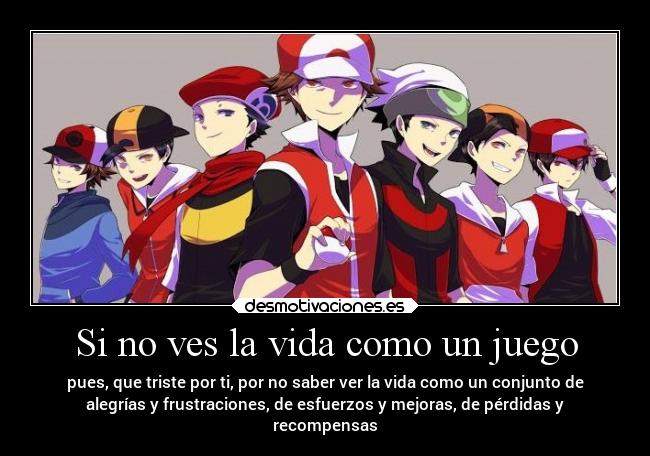 Si no ves la vida como un juego -