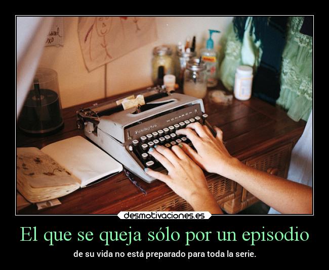carteles vida quejas episodio serie desmotivaciones