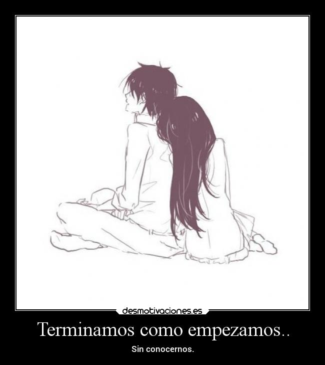 Terminamos como empezamos.. - Sin conocernos.