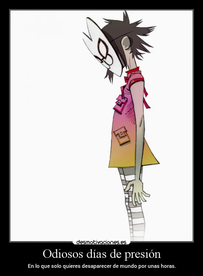 Odiosos días de presión - En lo que solo quieres desaparecer de mundo por unas horas.
