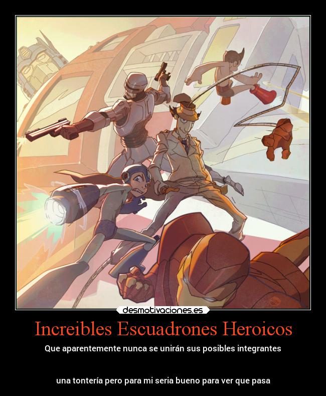 Increibles Escuadrones Heroicos - Que aparentemente nunca se unirán sus posibles integrantes


una tontería pero para mi seria bueno para ver que pasa