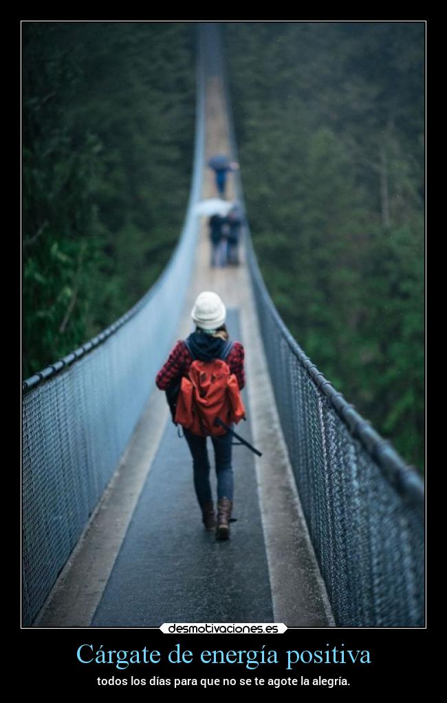 Cárgate de energía positiva - todos los días para que no se te agote la alegría.