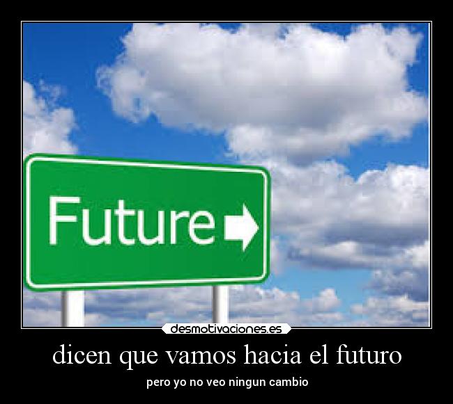 dicen que vamos hacia el futuro - 