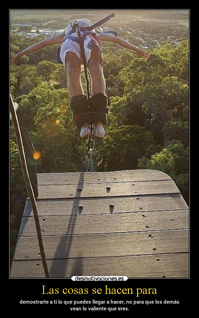 Las cosas se hacen para -