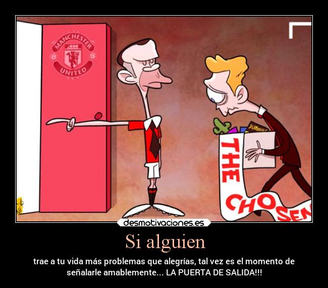 Si alguien - trae a tu vida más problemas que alegrías, tal vez es el momento de
señalarle amablemente... LA PUERTA DE SALIDA!!!