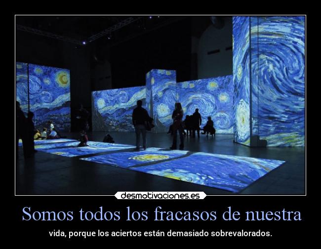 Somos todos los fracasos de nuestra - vida, porque los aciertos están demasiado sobrevalorados.