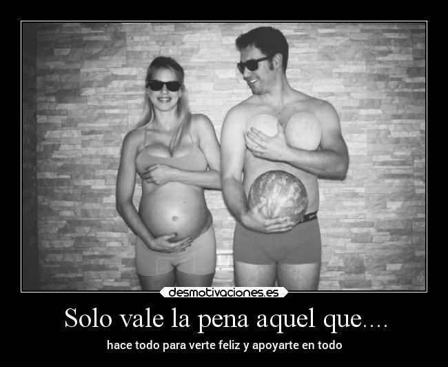 Solo vale la pena aquel que.... -