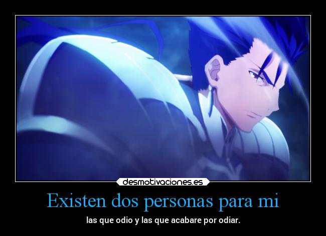 Existen dos personas para mi - las que odio y las que acabare por odiar.