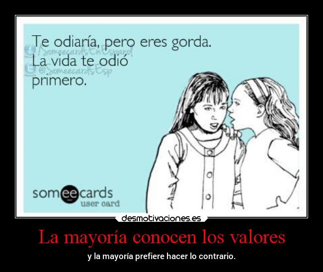 La mayoría conocen los valores - y la mayoría prefiere hacer lo contrario.
