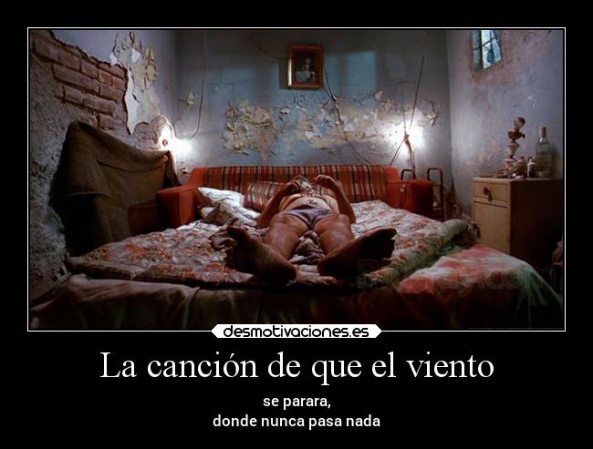 La canción de que el viento - se parara,
donde nunca pasa nada