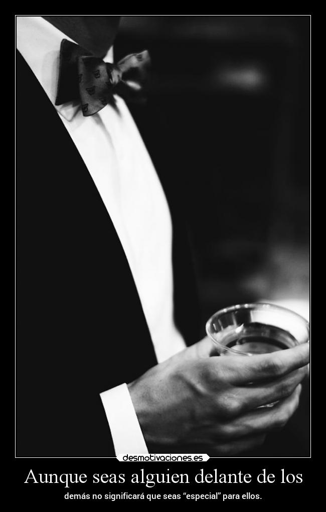Aunque seas alguien delante de los -