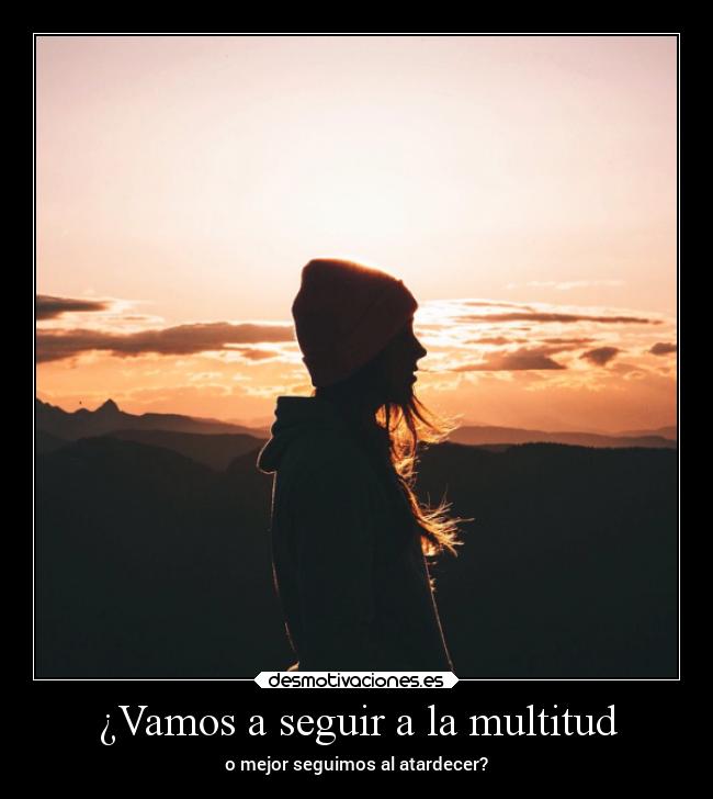 ¿Vamos a seguir a la multitud -