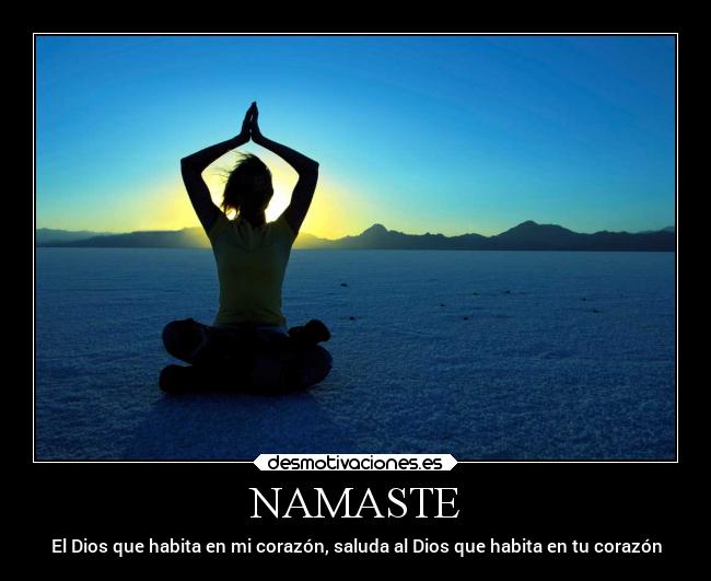 NAMASTE - El Dios que habita en mi corazón, saluda al Dios que habita en tu corazón