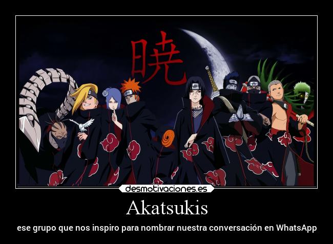 Akatsukis - ese grupo que nos inspiro para nombrar nuestra conversación en WhatsApp
