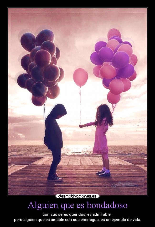 Alguien que es bondadoso -
