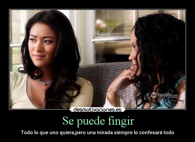 Se puede fingir - Todo lo que uno quiera,pero una mirada siempre lo confesará todo