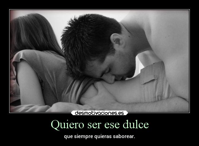 Quiero ser ese dulce -
