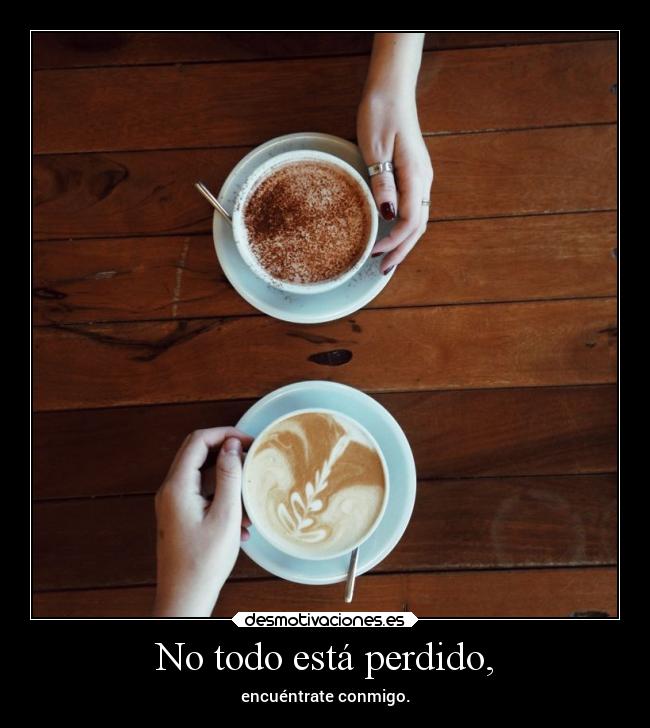 No todo está perdido, - 