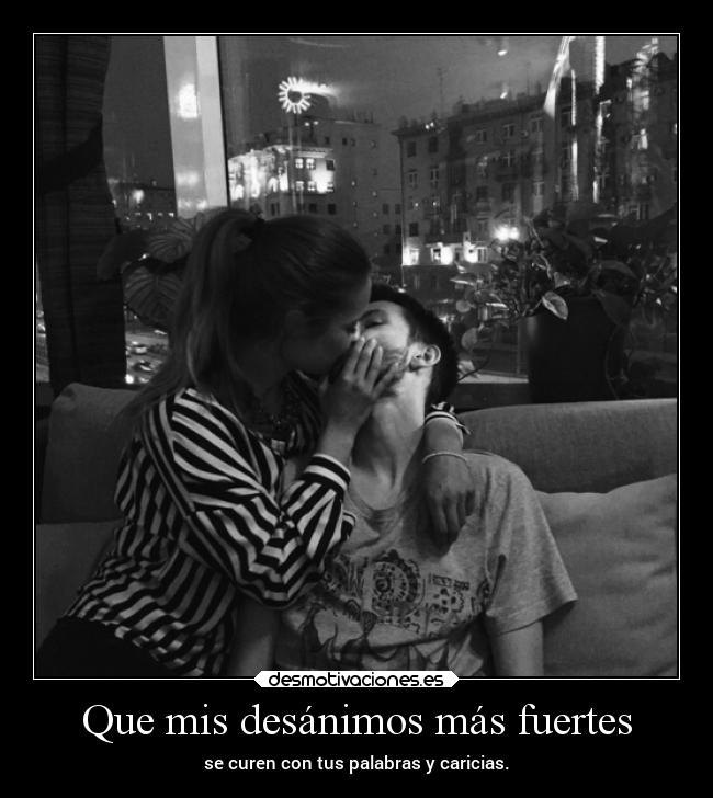 Que mis desánimos más fuertes -