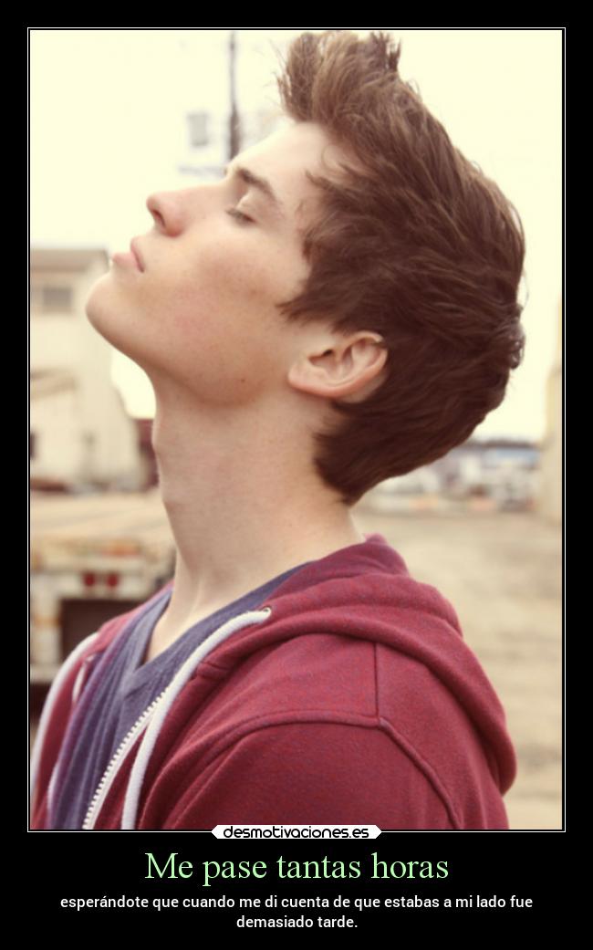 Me pase tantas horas -