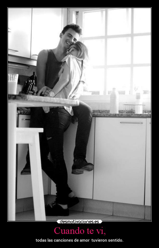 Cuando te vi, - todas las canciones de amor tuvieron sentido.