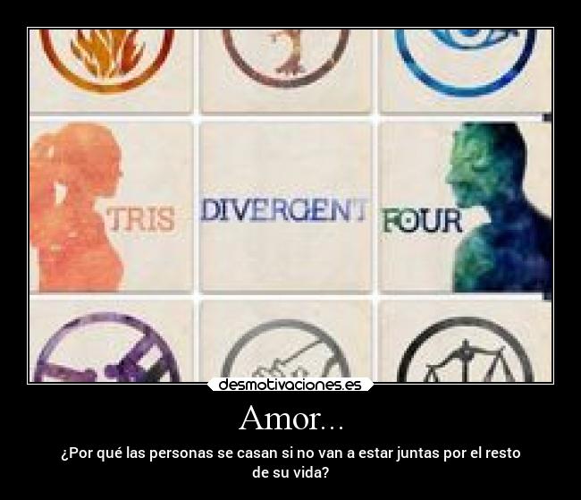 Amor... - ¿Por qué las personas se casan si no van a estar juntas por el resto
de su vida?