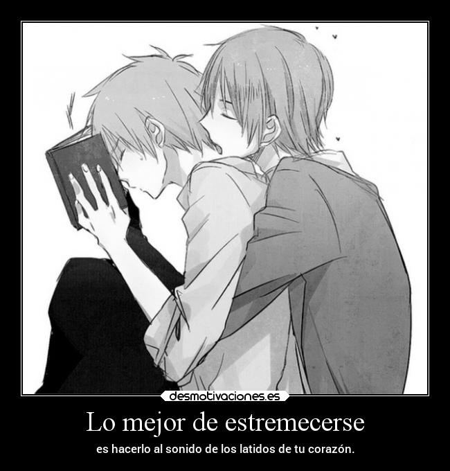 Lo mejor de estremecerse - es hacerlo al sonido de los latidos de tu corazón.