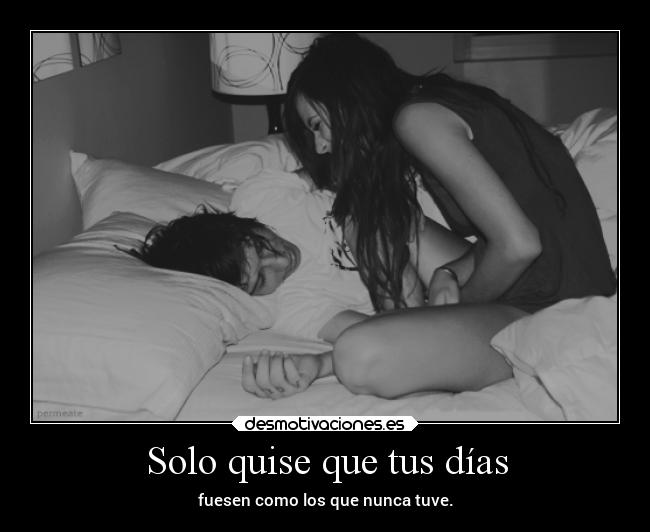 Solo quise que tus días -