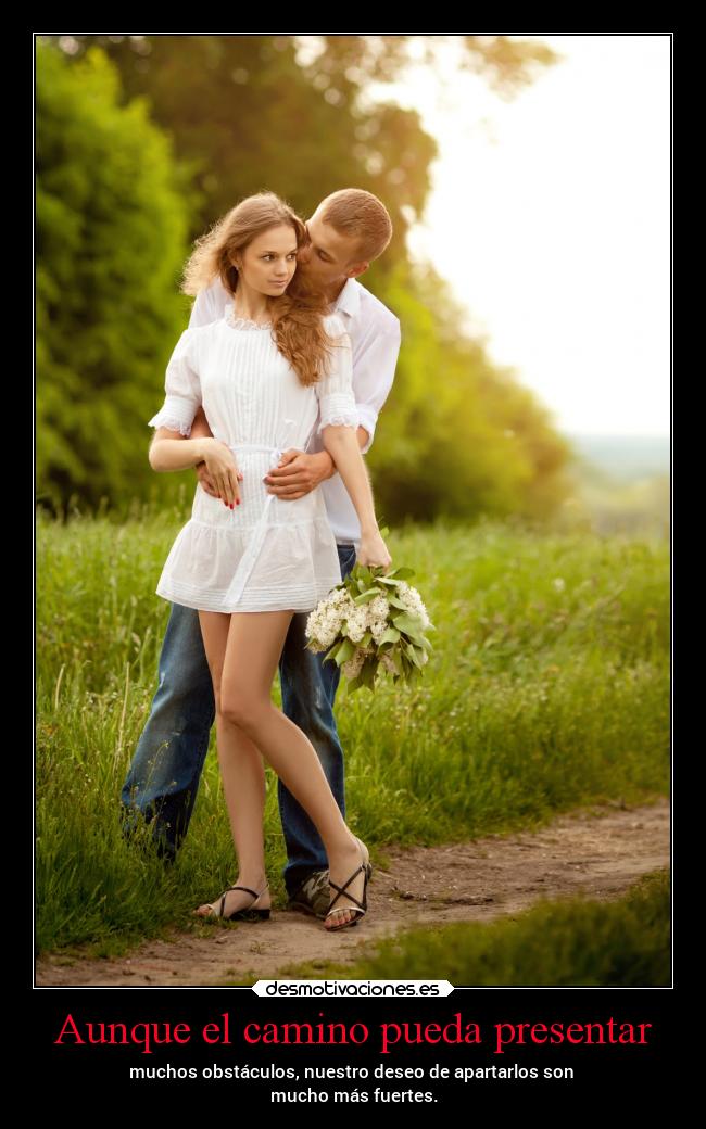 Aunque el camino pueda presentar - 