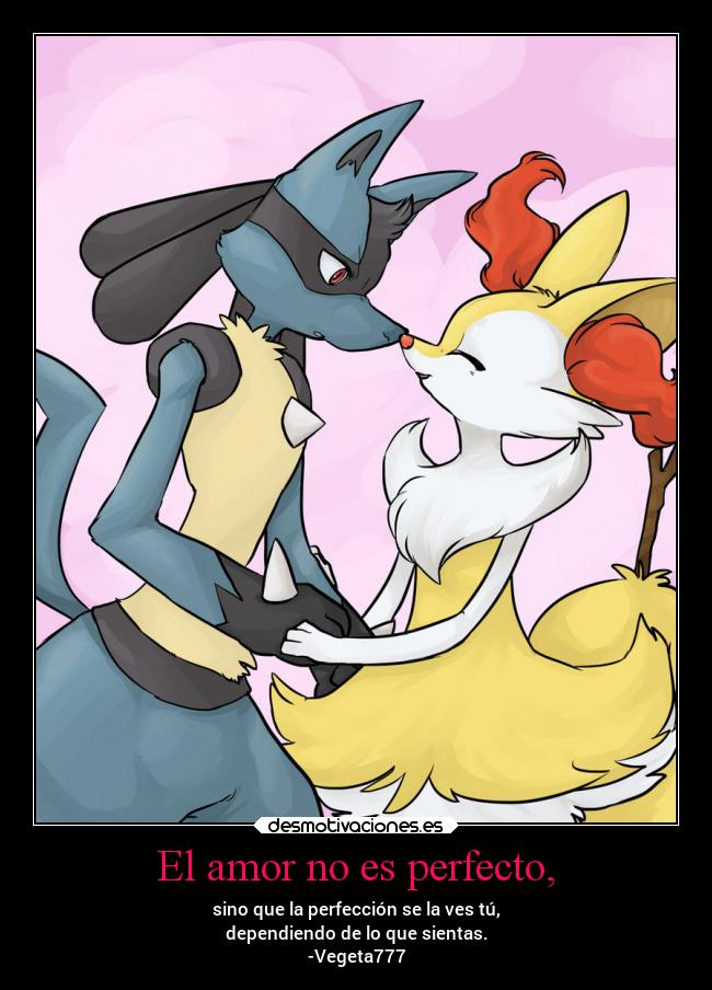 El amor no es perfecto, - sino que la perfección se la ves tú,
dependiendo de lo que sientas.
-Vegeta777