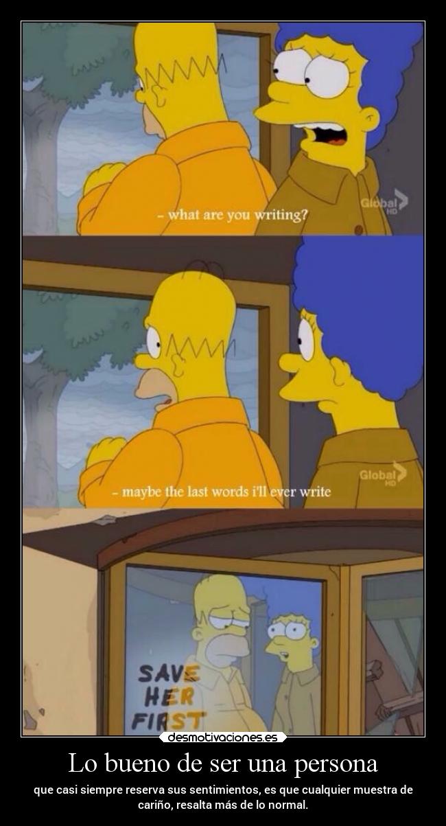 Lo bueno de ser una persona - que casi siempre reserva sus sentimientos, es que cualquier muestra de
cariño, resalta más de lo normal.