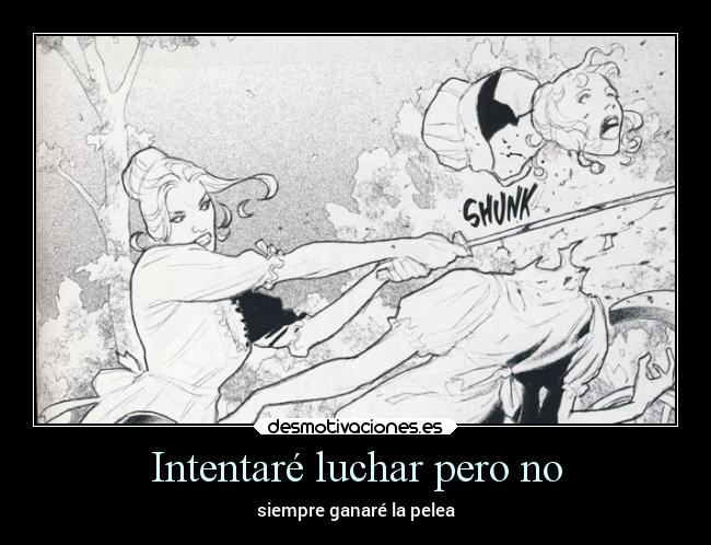Intentaré luchar pero no - siempre ganaré la pelea