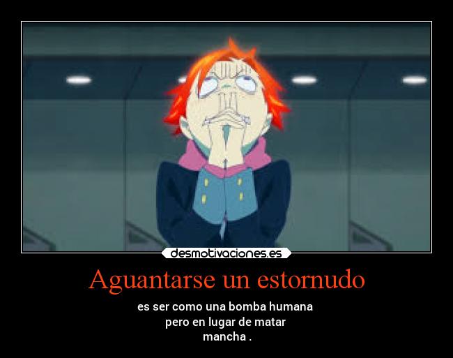 Aguantarse un estornudo -