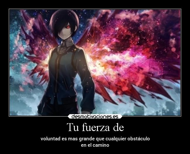 Tu fuerza de - voluntad es mas grande que cualquier obstáculo
en el camino