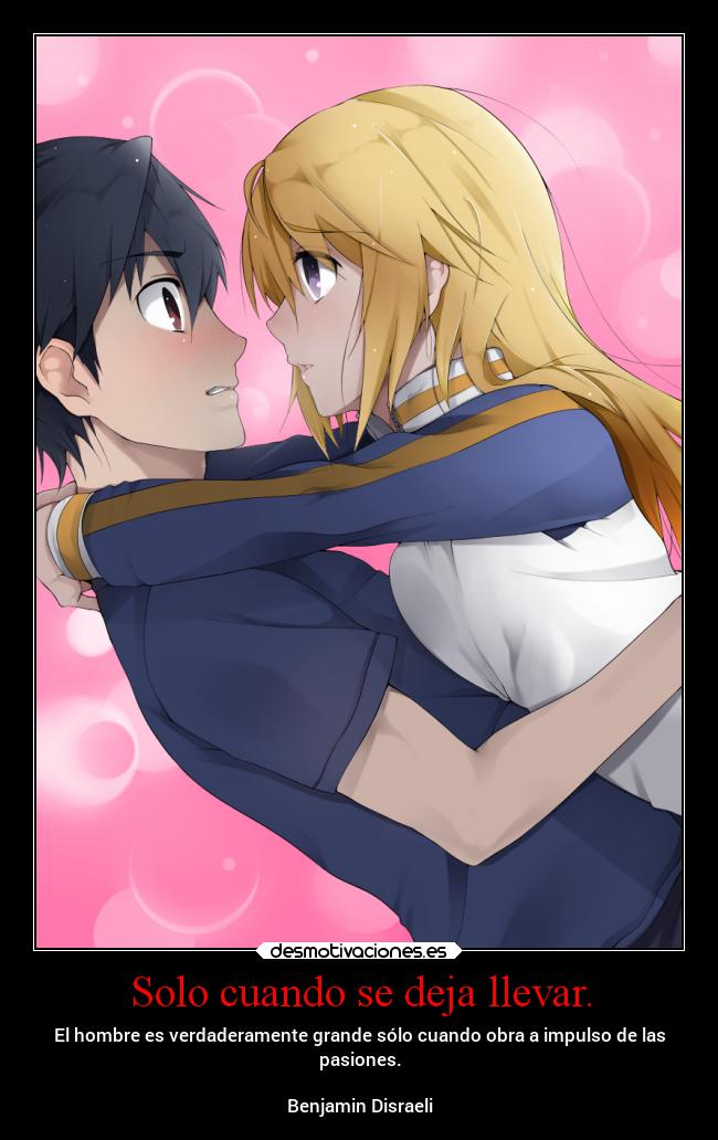 Solo cuando se deja llevar. -