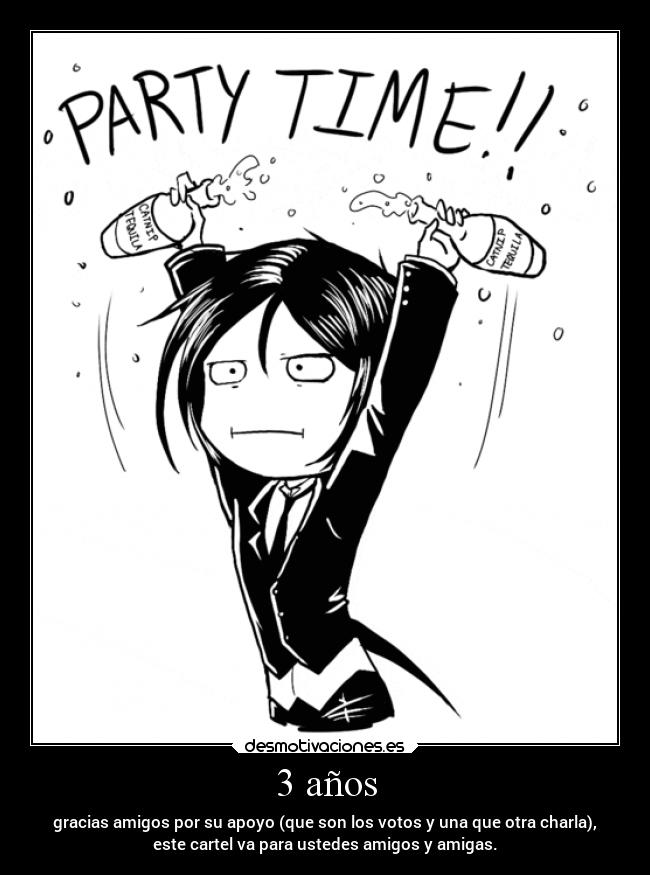 3 años - gracias amigos por su apoyo (que son los votos y una que otra charla),
este cartel va para ustedes amigos y amigas.