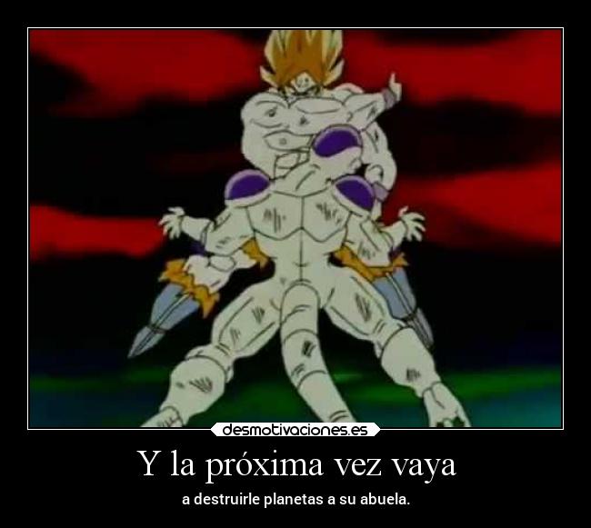 Y la próxima vez vaya -